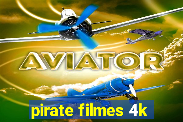 pirate filmes 4k